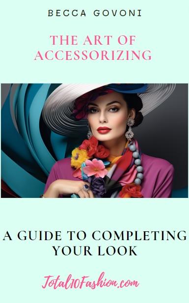 The Art Of Accessorizing: A Guide To Completing Your Look